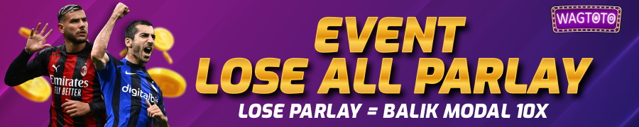 EVENT LOSE ALL PARLAY WAGTOTO